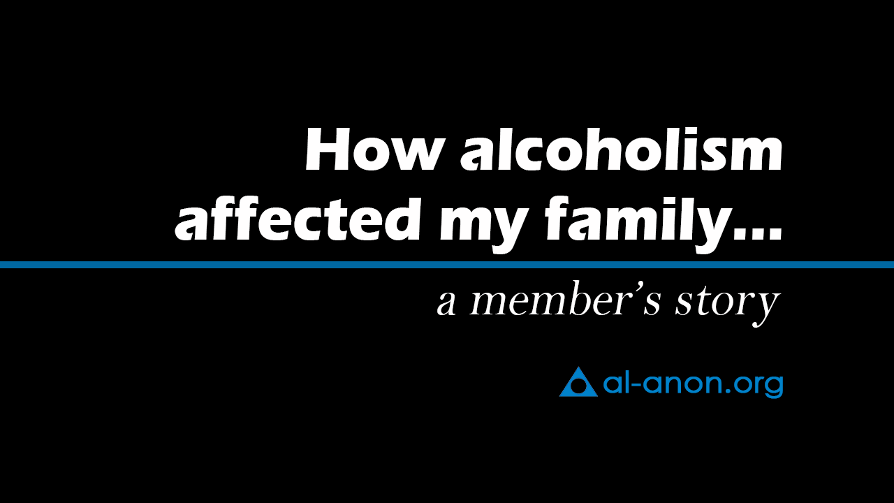 “How alcoholism affected my family… a member’s story” from Al-Anon Family Groups