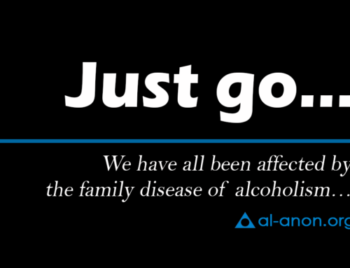 Just go… We have all been affected by the family disease of alcoholism…