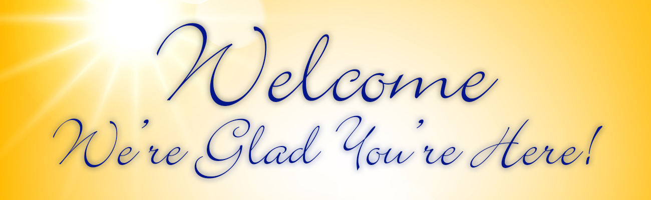 Welcome, We're glad you're here banner