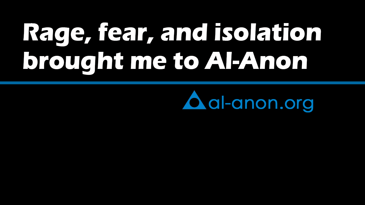 Fear, rage, & isolation brought me to Al-Anon